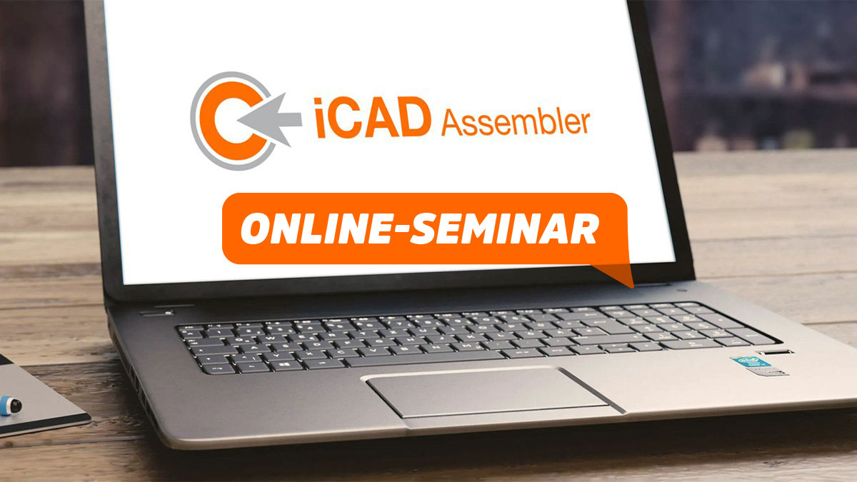 Online-Seminar iCAD Assembler Teil2